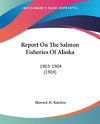 Report On The Salmon Fisheries Of Alaska