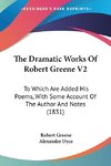 The Dramatic Works Of Robert Greene V2