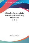 Altitudes Between Lake Superior And The Rocky Mountains (1891)