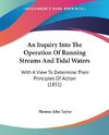 An Inquiry Into The Operation Of Running Streams And Tidal Waters