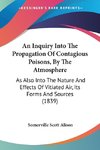 An Inquiry Into The Propagation Of Contagious Poisons, By The Atmosphere