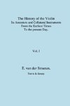 History of the Violin, Its Ancestors and Collateral Instruments from the Earliest Times to the Present Day.  Volume 1. (Fascimile reprint).