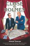 Close to Holmes - A Look at the Connections Between Historical London, Sherlock Holmes and Sir Arthur Conan Doyle