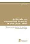 Neolithische und bronzezeitliche Besiedlung im Wadi Dhahr, Jemen