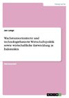 Wachstumsorientierte und technologiebasierte Wirtschaftspolitik sowie wirtschaftliche Entwicklung in Indonesien