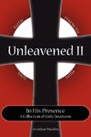 Unleavened II in His Presence