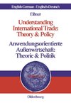 Understanding International Trade: Theory & Policy / Anwendungsorientierte Außenwirtschaft: Theorie & Politik