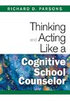 Thinking and Acting Like a Cognitive School Counselor