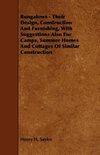 Bungalows - Their Design, Construction and Furnishing, with Suggestions Also for Camps, Summer Homes and Cottages of Similar Construction