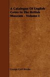 A Catalogue of English Coins in the British Museum - Volume I