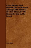 Crab, Shrimp, and Lobster Lore - Gathered Amongst the Rocks at the Sea-Shore, by the Riverside, and in the Forest