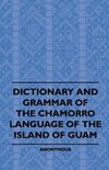 Dictionary And Grammer Of The Chamorro Language Of The Island Of Guam