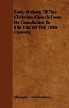 Early History of the Christian Church from Its Foundation to the End of the Fifth Century