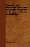 Diet and Food Considered in Relation to Strength and Power of Endurance, Training and Athletics.