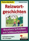 Reizwortgeschichten. Kreatives Schreiben mit Schlüsselwörtern