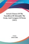 Arrian's History Of The Expedition Of Alexander The Great, And Conquest Of Persia (1812)