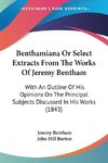 Benthamiana Or Select Extracts From The Works Of Jeremy Bentham