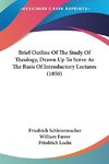 Brief Outline Of The Study Of Theology, Drawn Up To Serve As The Basis Of Introductory Lectures (1850)