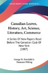 Canadian Leaves, History, Art, Science, Literature, Commerce