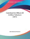 Catechism For Officers Of Artillery Volunteers (1873)