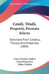 Catulli, Tibulli, Propertii, Poemata Selecta