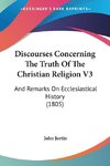 Discourses Concerning The Truth Of The Christian Religion V3