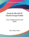 Events In The Life Of Charles George Gordon