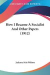 How I Became A Socialist And Other Papers (1912)