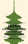 Japan - Its Architechure, Art And Art Manufactures