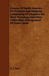 Grasses of North America for Farmers and Students. Comprising of Chapters on Their Pysiology, Selection, Cultivation, Management of Grass Lands