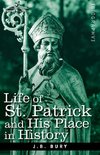 Bury, J: Life of St. Patrick and His Place in History