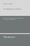 Von Iphigenie zu Medea