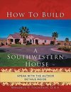 How to Build A Southwestern House