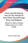 Christ And The Human Race Or The Attitude Of Jesus Christ Toward Foreign Races And Religions