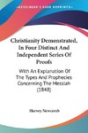 Christianity Demonstrated, In Four Distinct And Independent Series Of Proofs