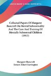 Collected Papers Of Margaret Bancroft On Mental Subnormality And The Care And Training Of Mentally Subnormal Children (1915)