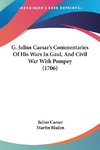 G. Julius Caesar's Commentaries Of His Wars In Gaul, And Civil War With Pompey (1706)