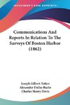 Communications And Reports In Relation To The Surveys Of Boston Harbor (1862)