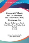 Conquest Of Siberia, And The History Of The Transactions, Wars, Commerce, Etc.