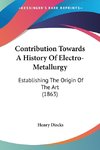 Contribution Towards A History Of Electro-Metallurgy