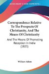 Correspondence Relative To The Prospects Of Christianity, And The Means Of Christianity