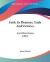 Faith, Its Pleasures, Trials And Victories