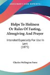 Helps To Holiness Or Rules Of Fasting, Almsgiving And Prayer