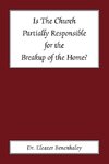 Is the Church Partially Responsible for the Breakup of the Home?