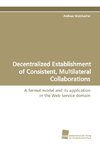 Decentralized Establishment of Consistent, Multilateral Collaborations