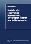 Betriebswirtschaftliches Management öffentlicher Theater und Kulturorchester