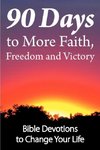 90 Days to More Faith, Freedom and Victory