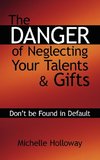 The Danger of Neglecting Your Talents & Gifts