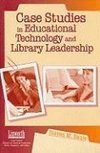 Case Studies in Educational Technology and Library Leadership