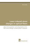 Laser-induced stress changes in optical fibers